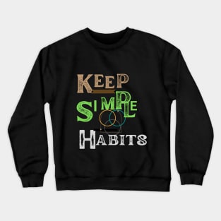 keep simple  habits t shirt Crewneck Sweatshirt